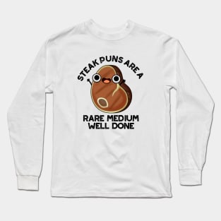 Steak Puns Are A Rare Medium Well Done Cute Meat Pun Long Sleeve T-Shirt